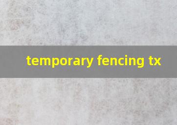  temporary fencing tx